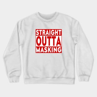 Straight Outta Masking Crewneck Sweatshirt